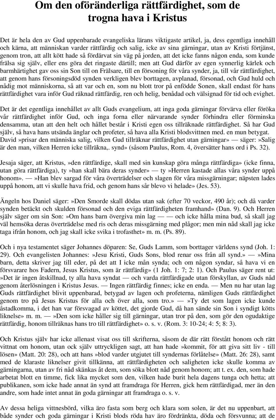 ens göra det ringaste därtill; men att Gud därför av egen synnerlig kärlek och barmhärtighet gav oss sin Son till on Frälsare, till en försoning för våra synder, ja, till vår rättfärdighet, att genom