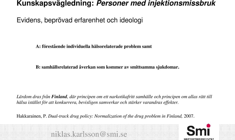 Lärdom dras från Finland, där principen om ett narkotikafritt samhälle och principen om allas rätt till hälsa