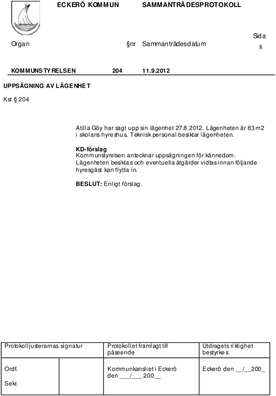 Teknisk personal besiktar lägenheten.