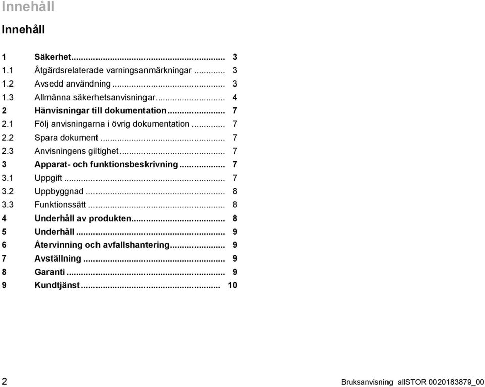 .. 7 3 Apparat- och funktionsbeskrivning... 7 3.1 Uppgift... 7 3.2 Uppbyggnad... 8 3.3 Funktionssätt... 8 4 Underhåll av produkten.