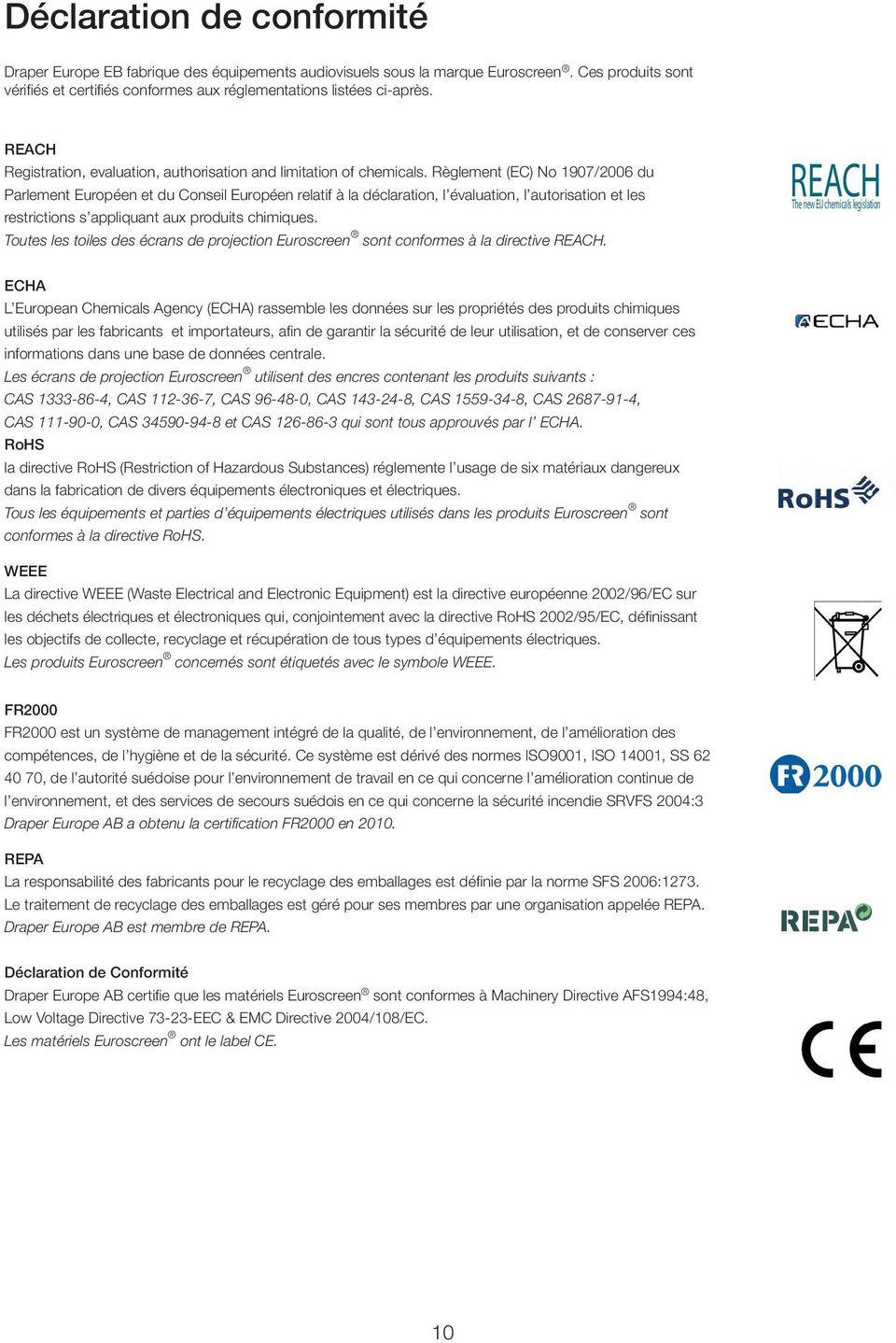 Règlement (EC) No 1907/2006 du Parlement Européen et du Conseil Européen relatif à la déclaration, l évaluation, l autorisation et les restrictions s appliquant aux produits chimiques.