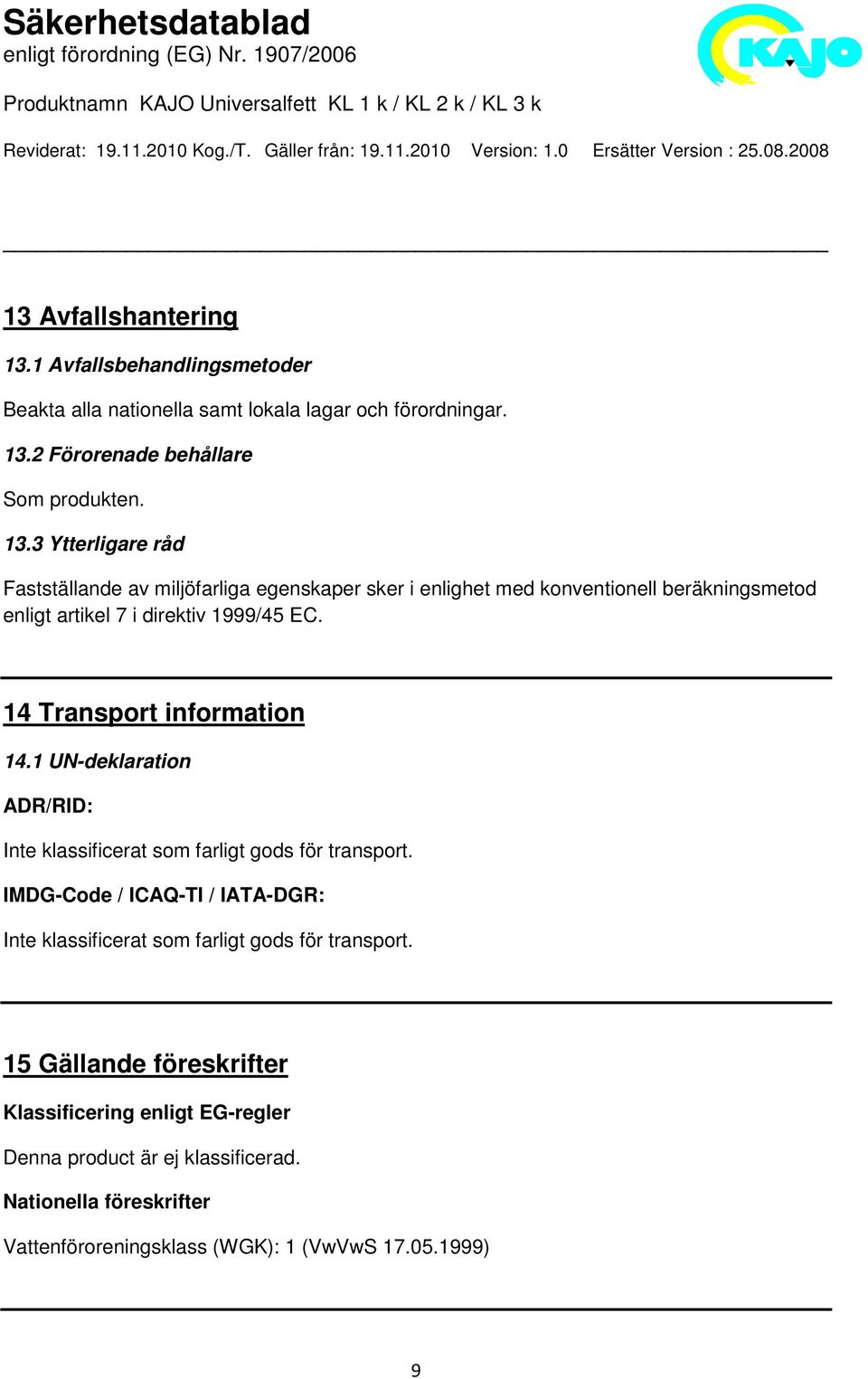 2 Förorenade behållare Som produkten. 13.