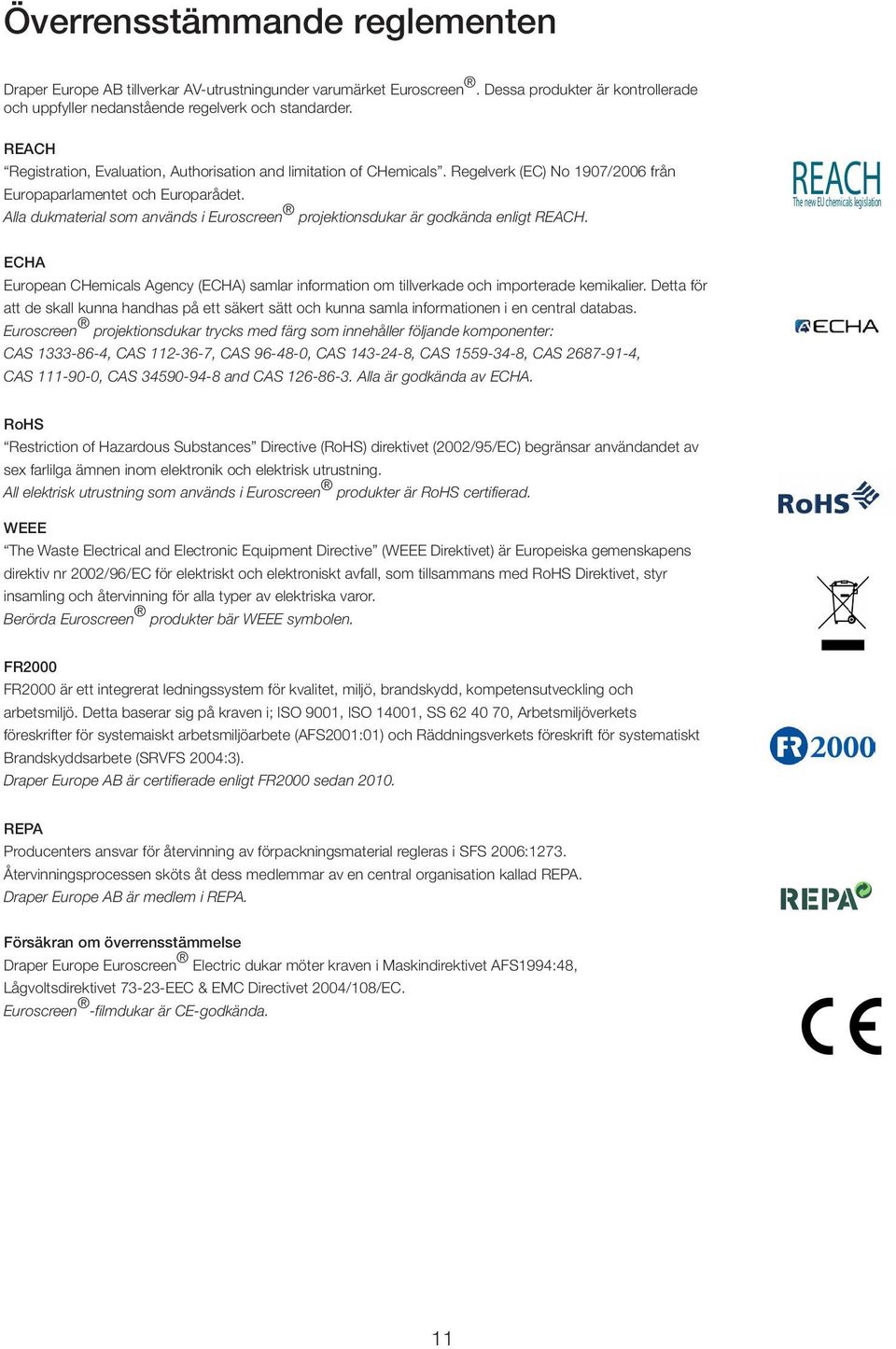Alla dukmaterial som används i Euroscreen projektionsdukar är godkända enligt REACH.