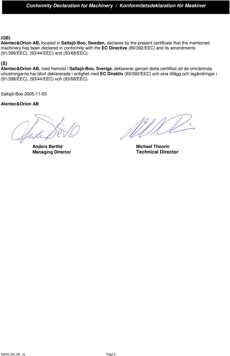 (S) Alentec&Orion AB, med hemvist i Saltsjö-Boo, Sverige, deklarerar genom detta certifikat att de omnämnda utrustningarna har blivit deklarerade i enlighet med EC Direktiv