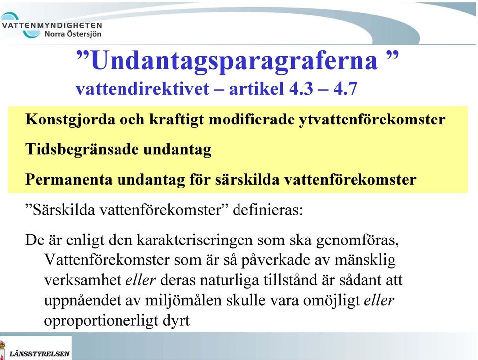 särskilda vattenförekomster Särskilda vattenförekomster definieras: De är enligt den karakteriseringen som ska