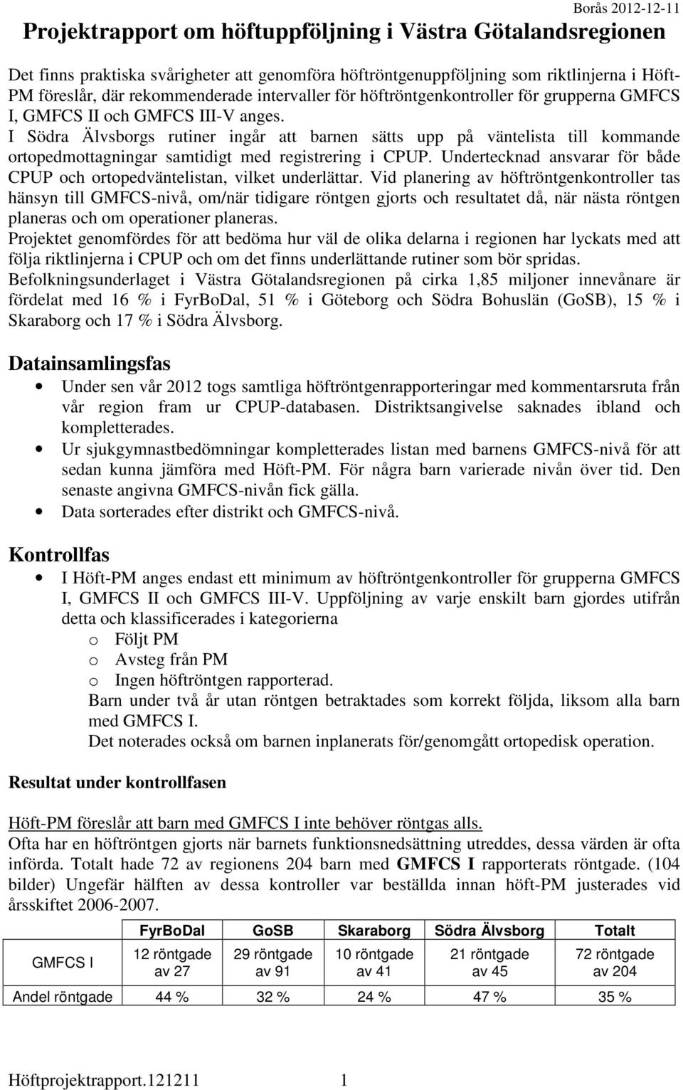 I Södra Älvsborgs rutiner ingår att barnen sätts upp på väntelista till kommande ortopedmottagningar samtidigt med registrering i CPUP.