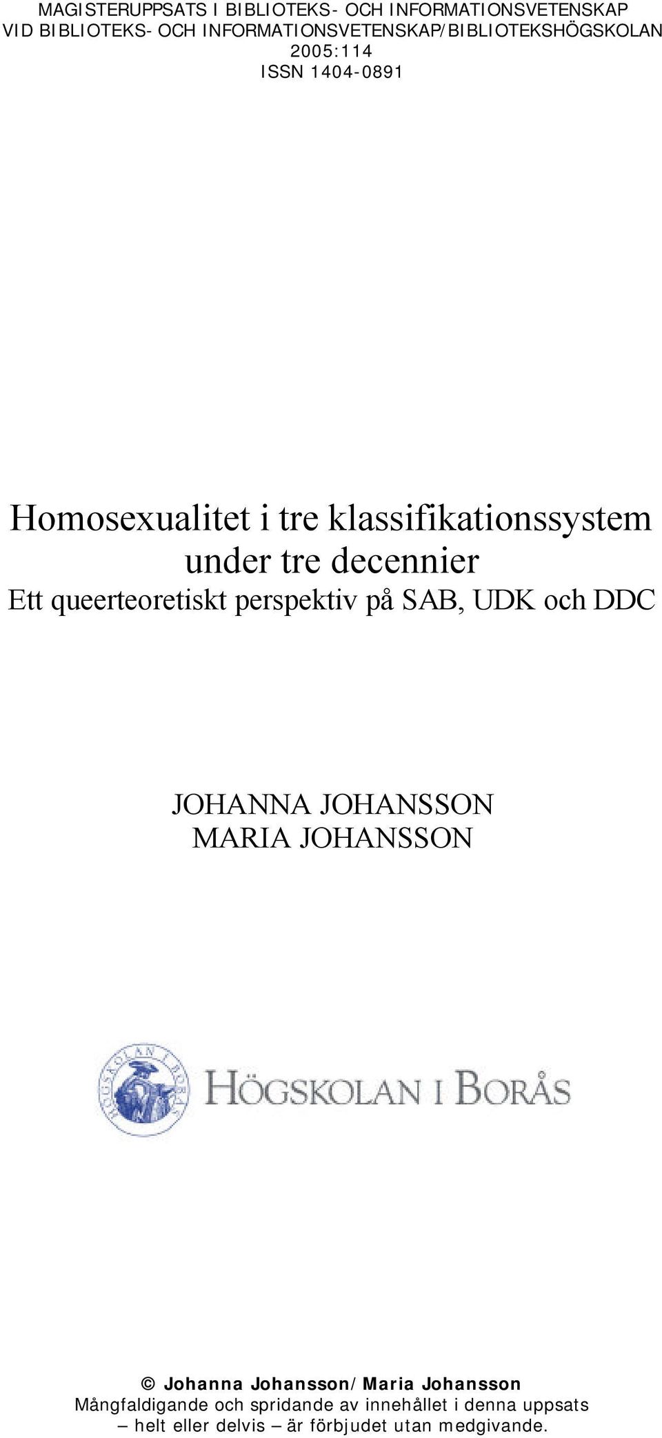 klassifikationssystem under tre decennier Ett queerteoretiskt perspektiv på SAB, UDK och DDC JOHANNA