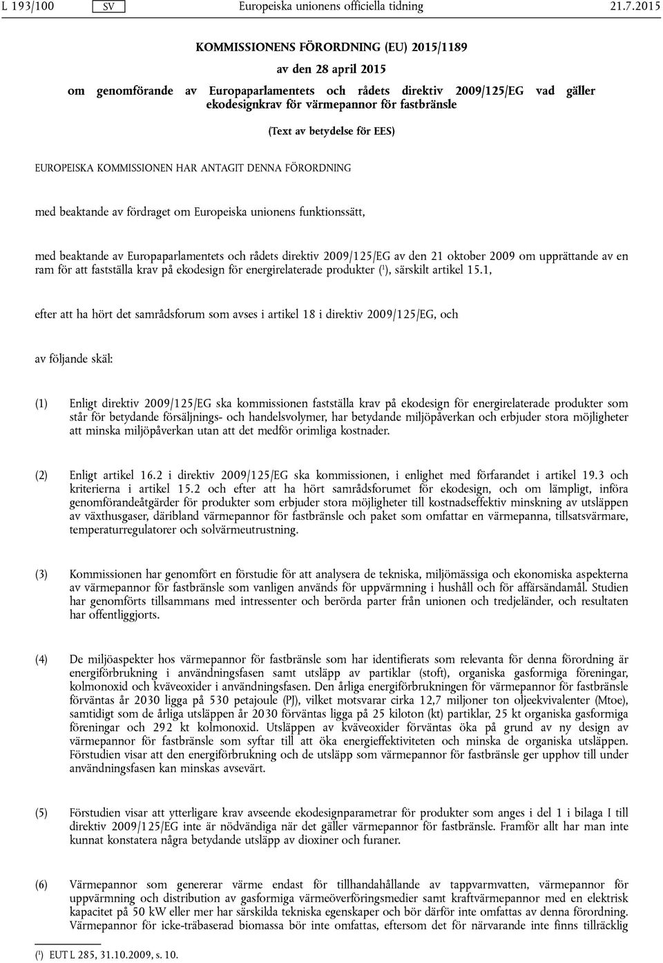 direktiv 2009/125/EG av den 21 oktober 2009 om upprättande av en ram för att fastställa krav på ekodesign för energirelaterade produkter ( 1 ), särskilt artikel 15.