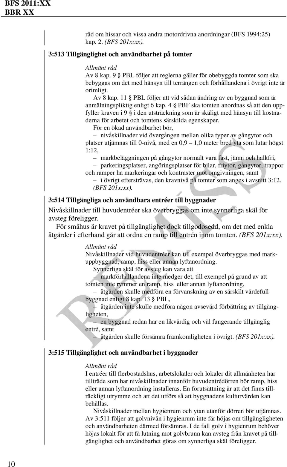 11 PBL följer att vid sådan ändring av en byggnad som är anmälningspliktig enligt 6 kap.