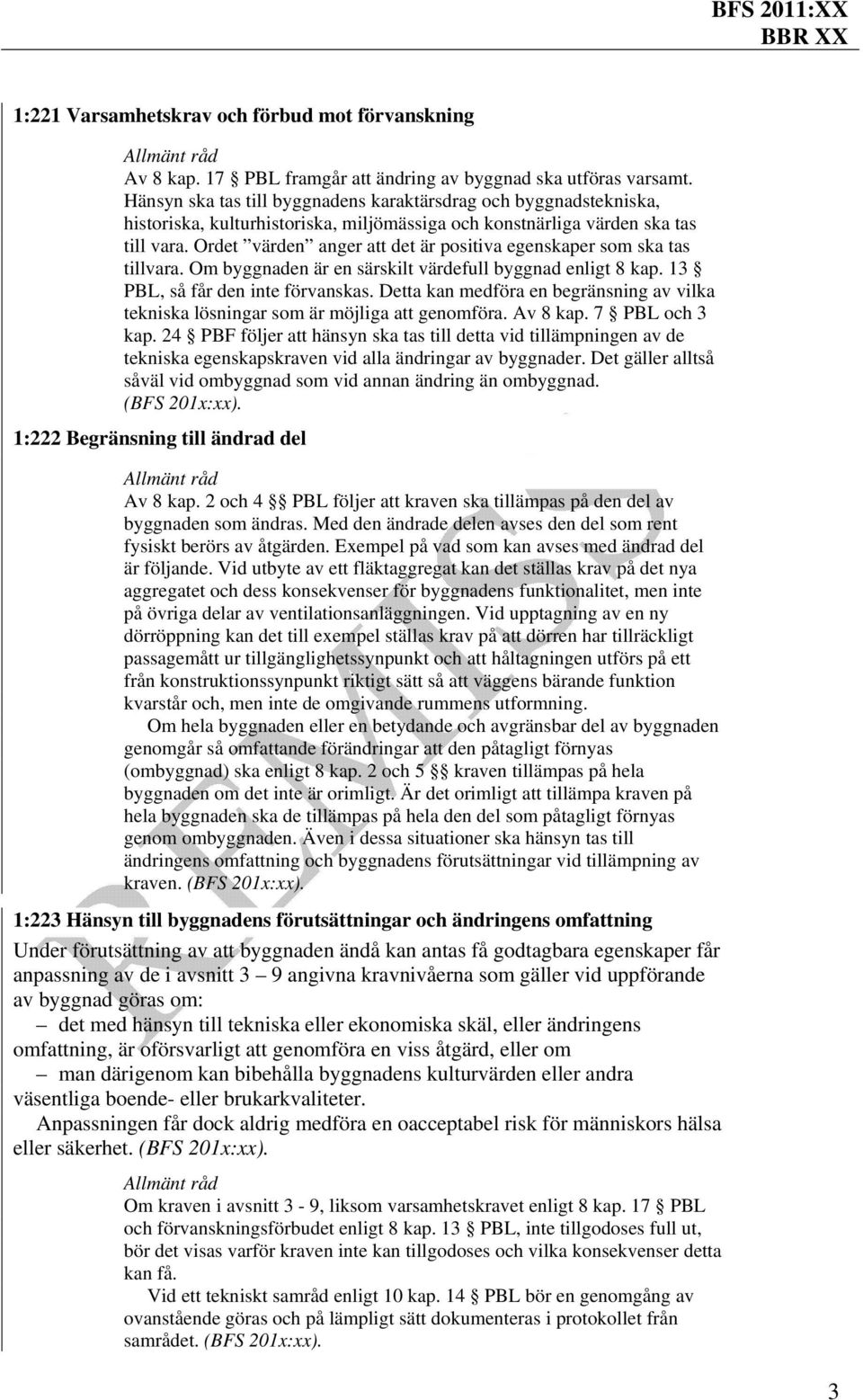 Ordet värden anger att det är positiva egenskaper som ska tas tillvara. Om byggnaden är en särskilt värdefull byggnad enligt 8 kap. 13 PBL, så får den inte förvanskas.