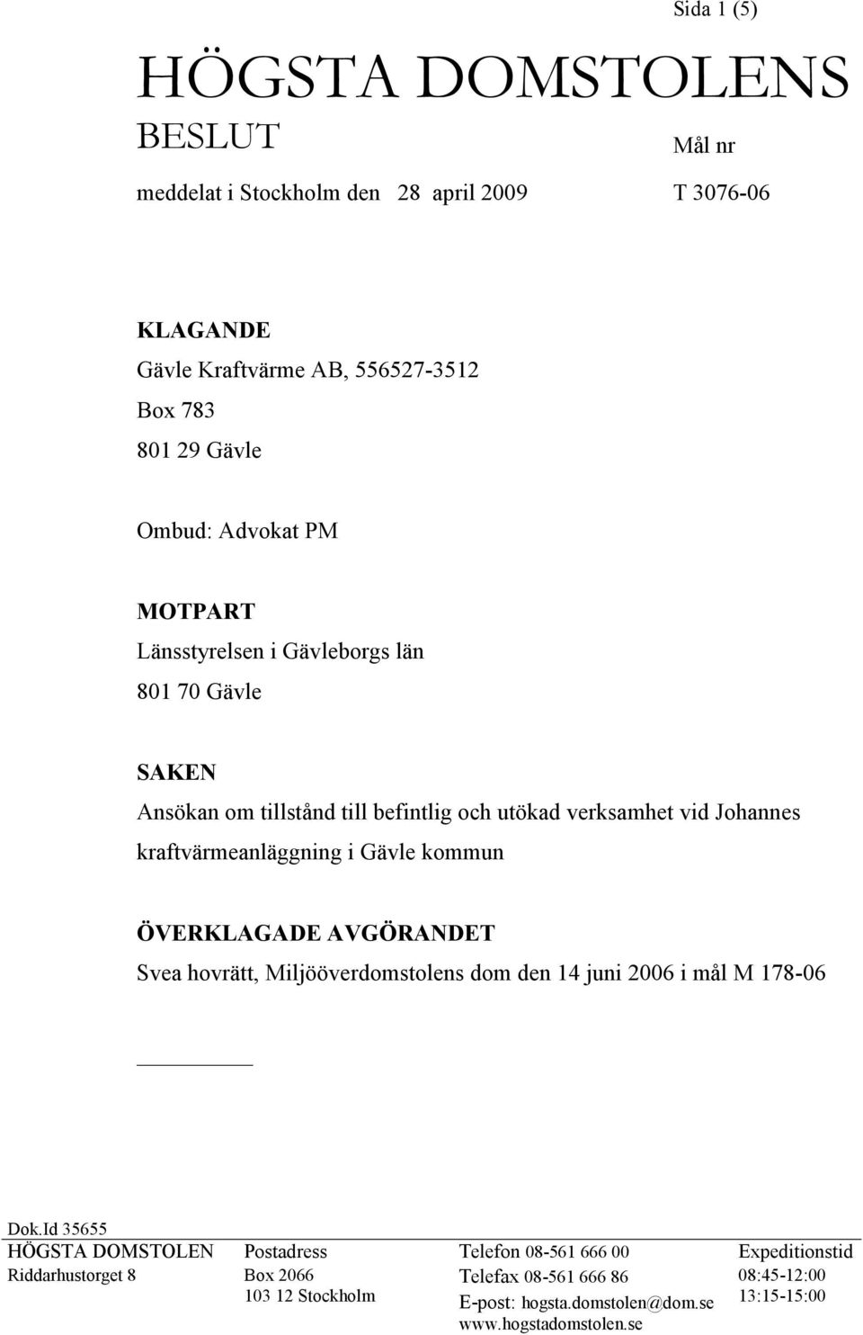 Gävle kommun ÖVERKLAGADE AVGÖRANDET Svea hovrätt, Miljööverdomstolens dom den 14 juni 2006 i mål M 178-06 Dok.