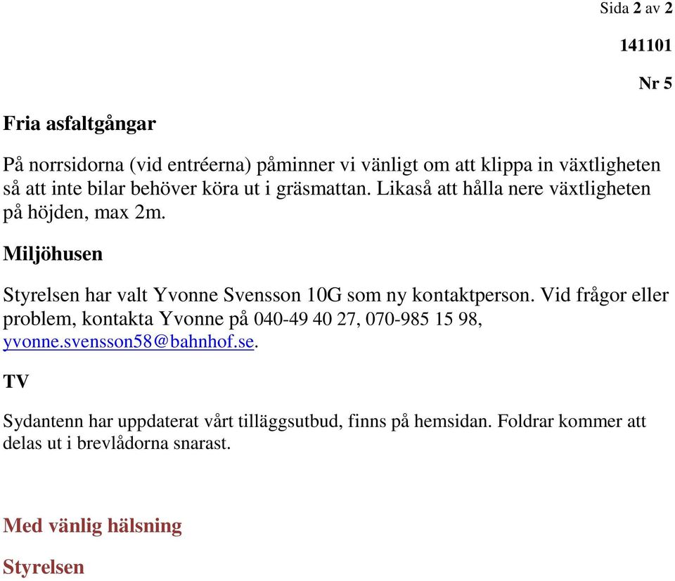 Miljöhusen har valt Yvonne Svensson 10G som ny kontaktperson.