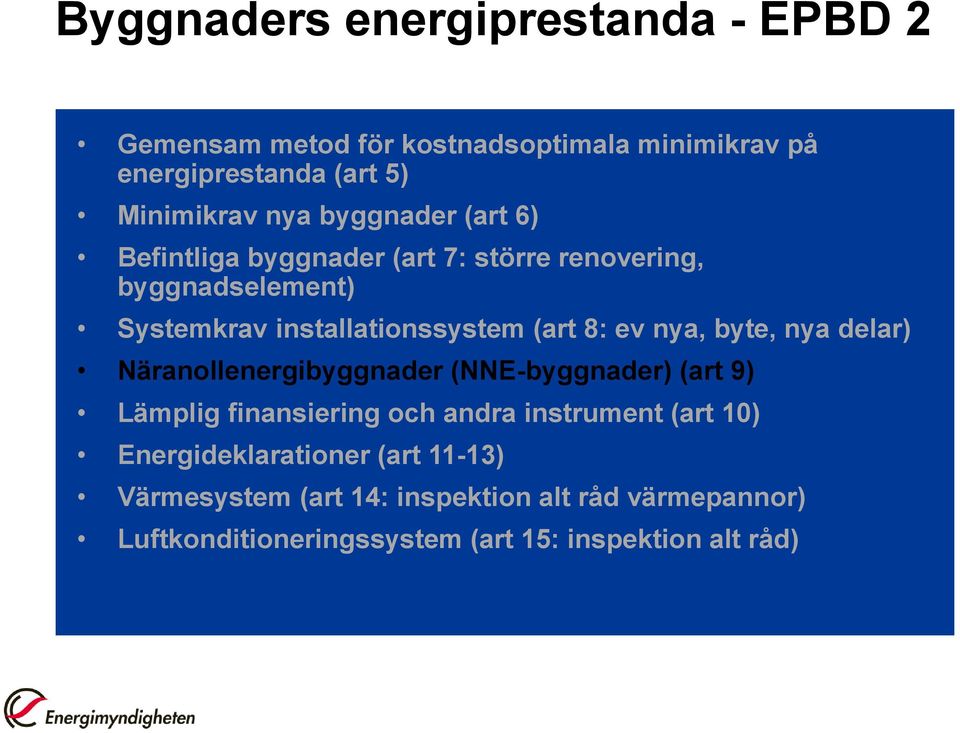 nya, byte, nya delar) Näranollenergibyggnader (NNE-byggnader) (art 9) Lämplig finansiering och andra instrument (art 10)