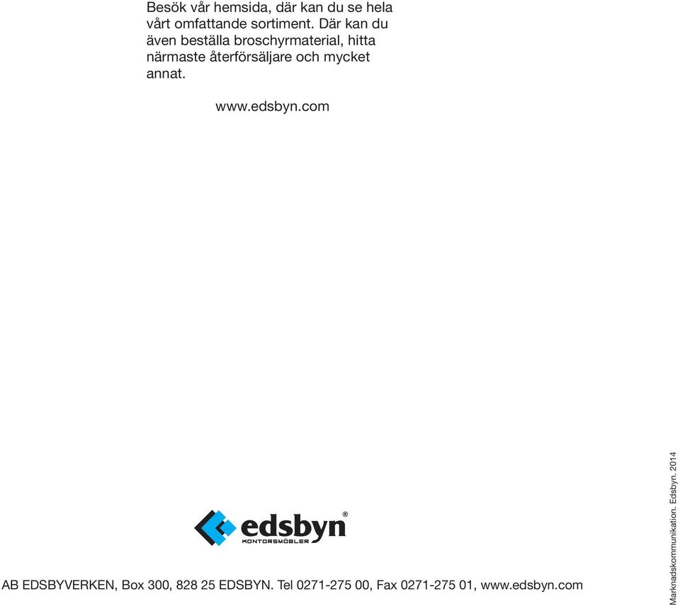 och mycket annat. www.edsbyn.com AB EDSBYVERKEN, Box 300, 828 25 EDSBYN.