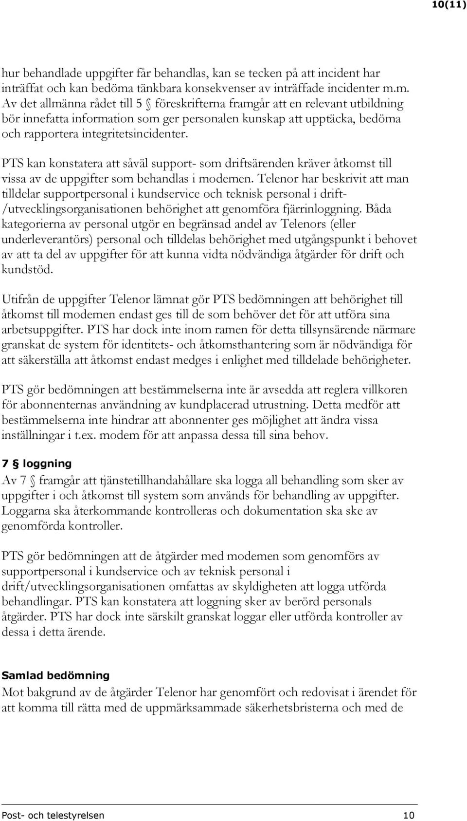 m. Av det allmänna rådet till 5 föreskrifterna framgår att en relevant utbildning bör innefatta information som ger personalen kunskap att upptäcka, bedöma och rapportera integritetsincidenter.