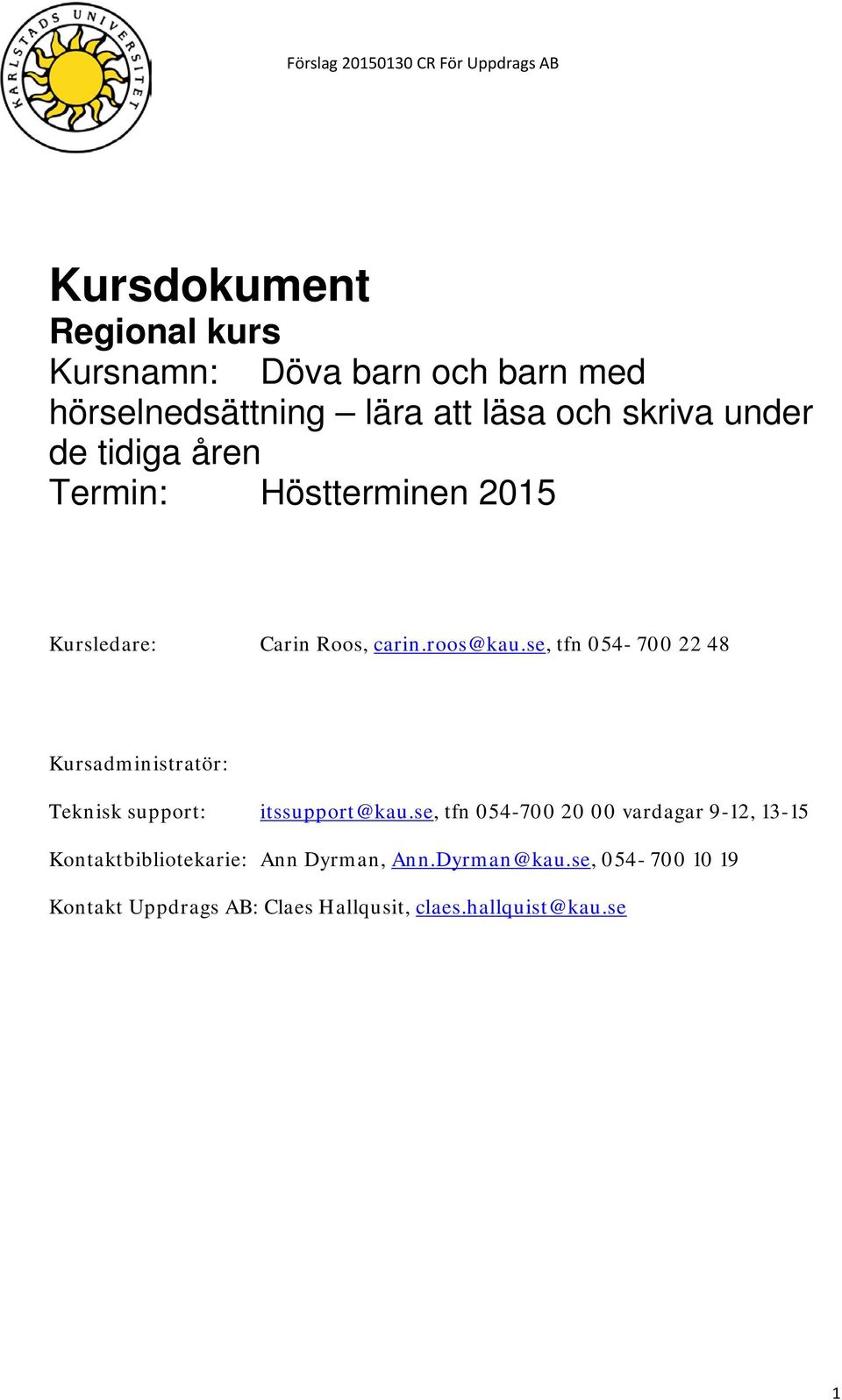 se, tfn 054-700 22 48 Kursadministratör: Teknisk support: itssupport@kau.