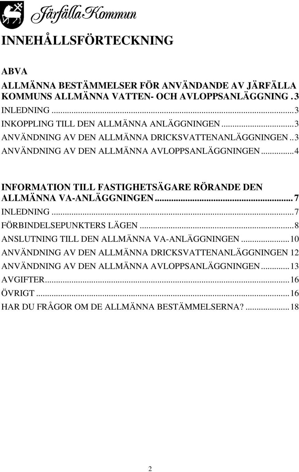 ..4 INFORMATION TILL FASTIGHETSÄGARE RÖRANDE DEN ALLMÄNNA VA-ANLÄGGNINGEN... 7 INLEDNING...7 FÖRBINDELSEPUNKTERS LÄGEN.