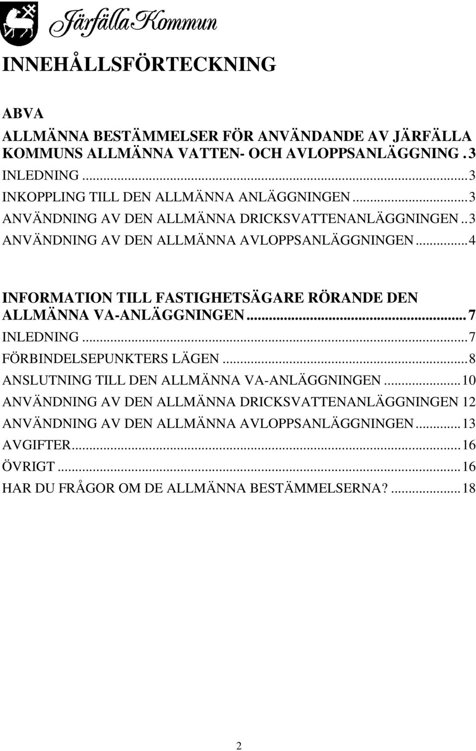 ..4 INFORMATION TILL FASTIGHETSÄGARE RÖRANDE DEN ALLMÄNNA VA-ANLÄGGNINGEN... 7 INLEDNING...7 FÖRBINDELSEPUNKTERS LÄGEN.