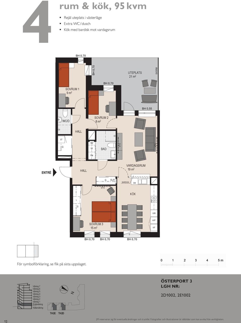 m 2 VARDASRUM 19 m 2 +4,00 +4,00 SOVRUM 3 AK+PORTKOD 15 m 2 +3,98 SOVRUM 3 15 m 2 ETRÉ AK+PORTKOD +3,98 För symbolförklaring, se flik på sista uppslaget.