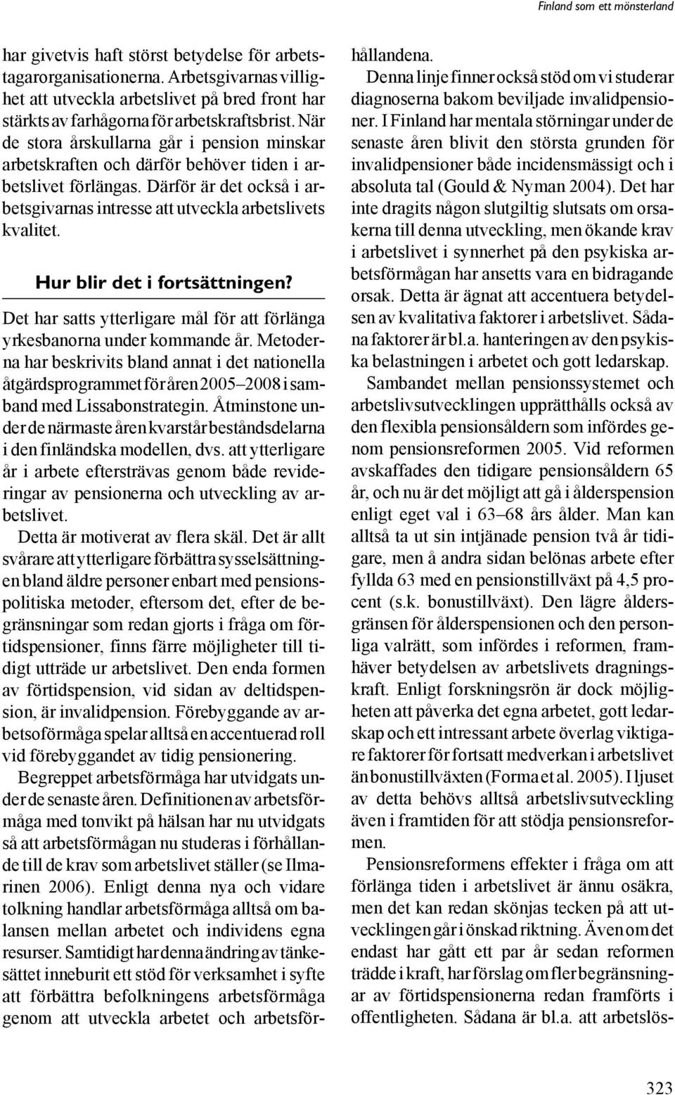 Hur blir det i fortsättningen? Det har satts ytterligare mål för att förlänga yrkesbanorna under kommande år.