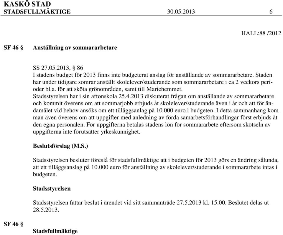 Stadsstyrelsen har i sin aftonskola 25.4.