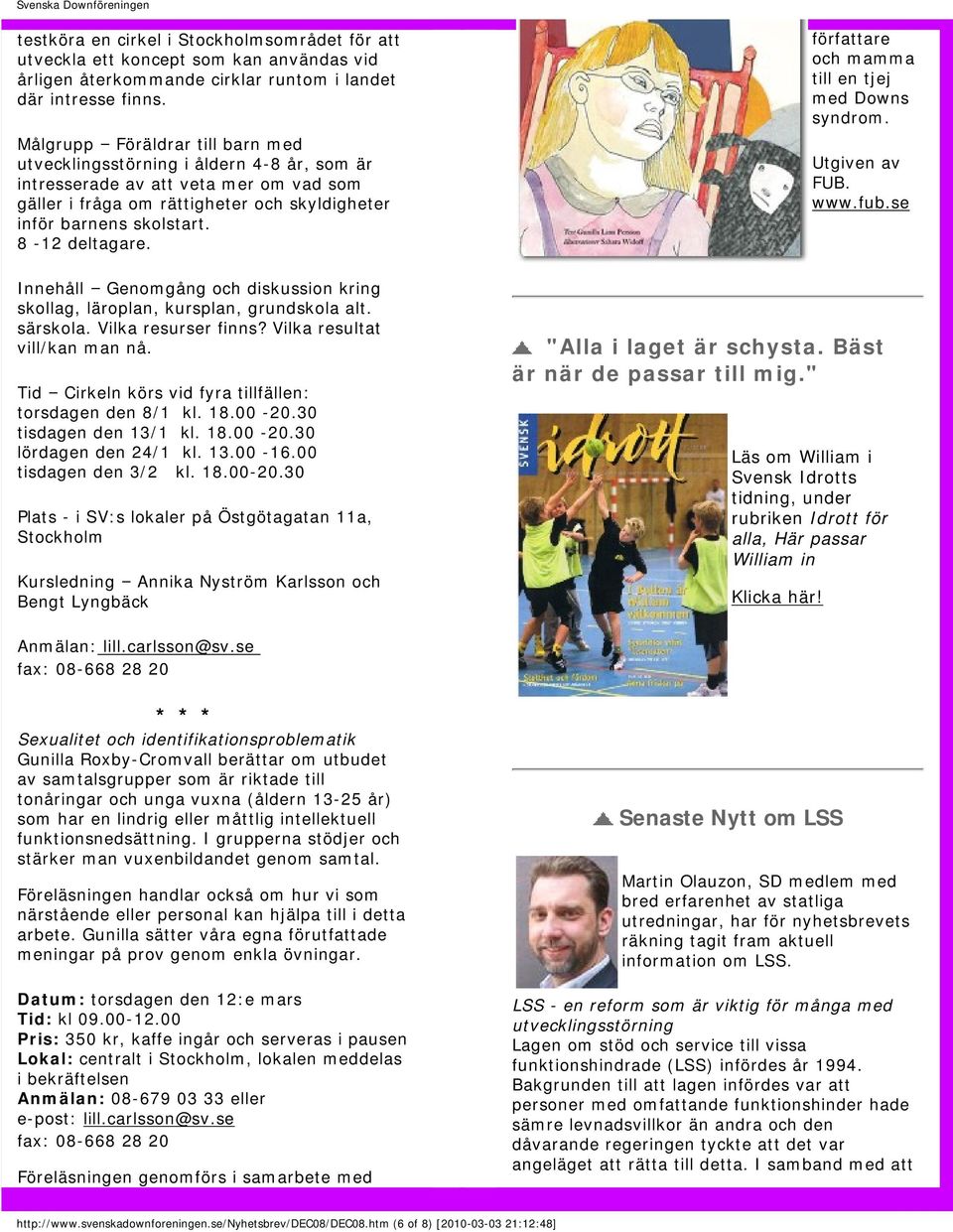 8-12 deltagare. Innehåll Genomgång och diskussion kring skollag, läroplan, kursplan, grundskola alt. särskola. Vilka resurser finns? Vilka resultat vill/kan man nå.
