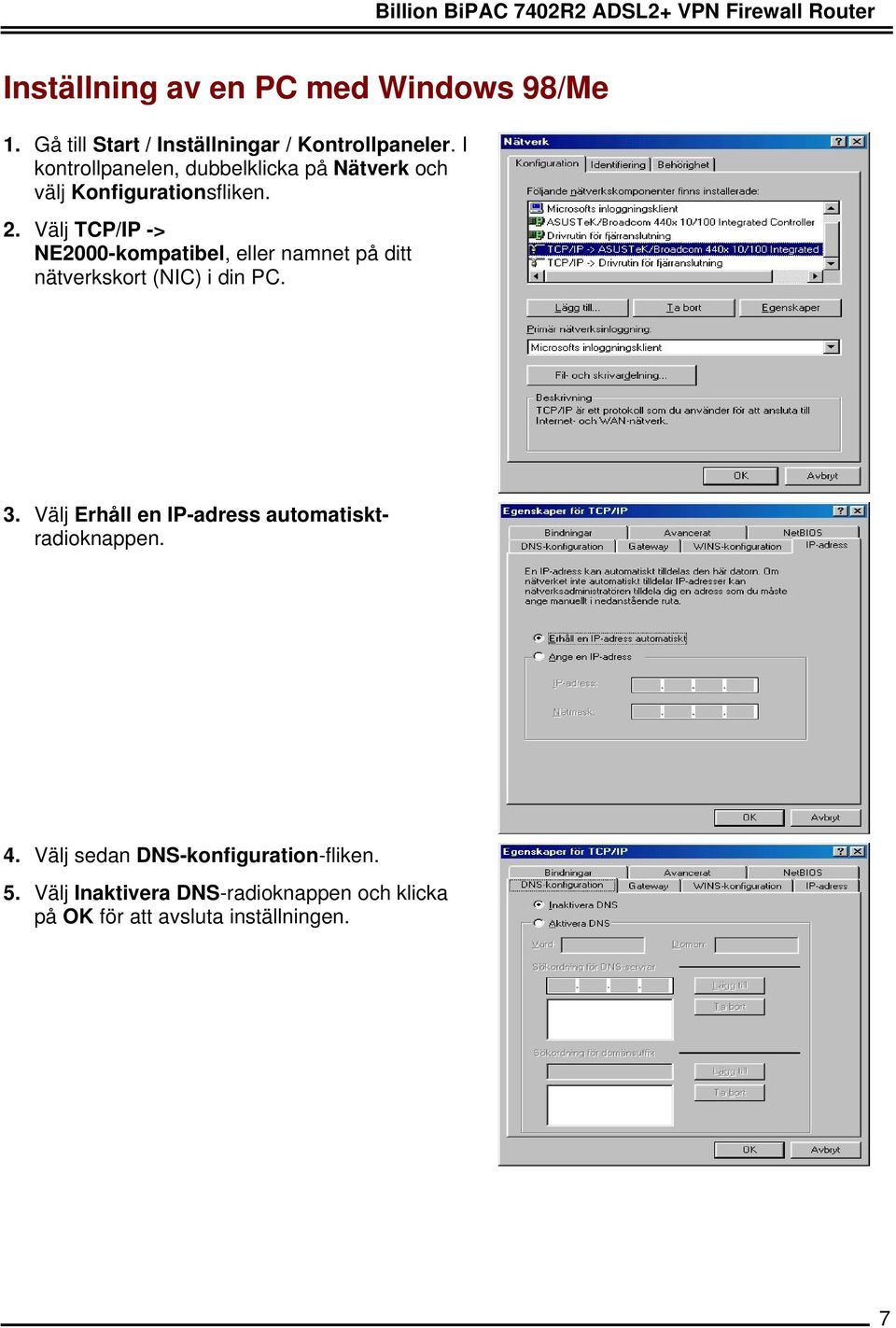 I kontrollpanelen, dubbelklicka på Nätverk och välj Konfigurationsfliken. 2.