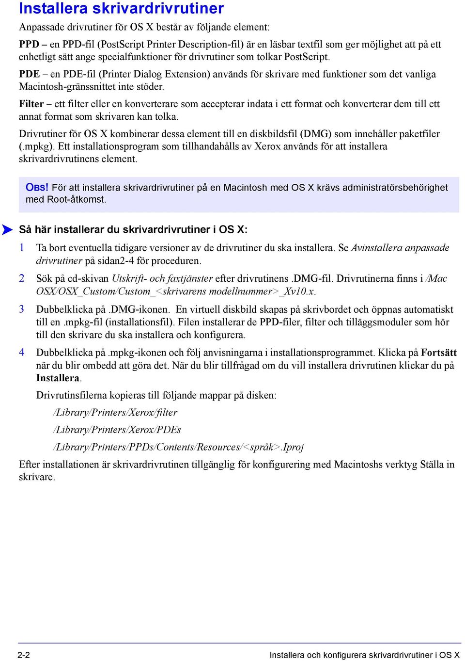 PDE en PDE-fil (Printer Dialog Extension) används för skrivare med funktioner som det vanliga Macintosh-gränssnittet inte stöder.