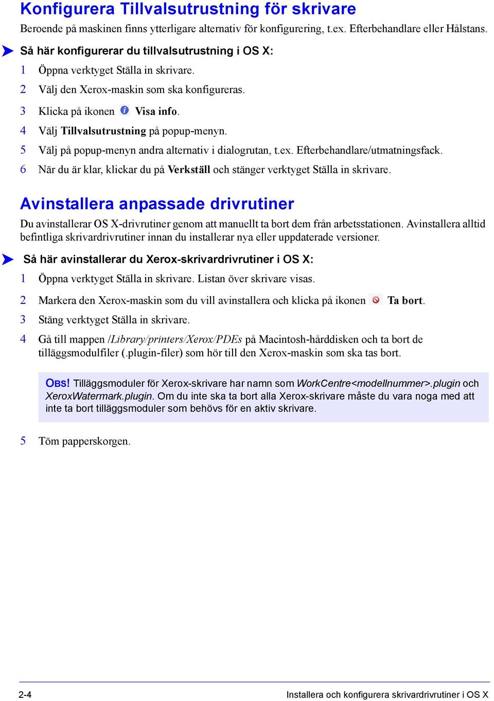 4 Välj Tillvalsutrustning på popup-menyn. 5 Välj på popup-menyn andra alternativ i dialogrutan, t.ex. Efterbehandlare/utmatningsfack.