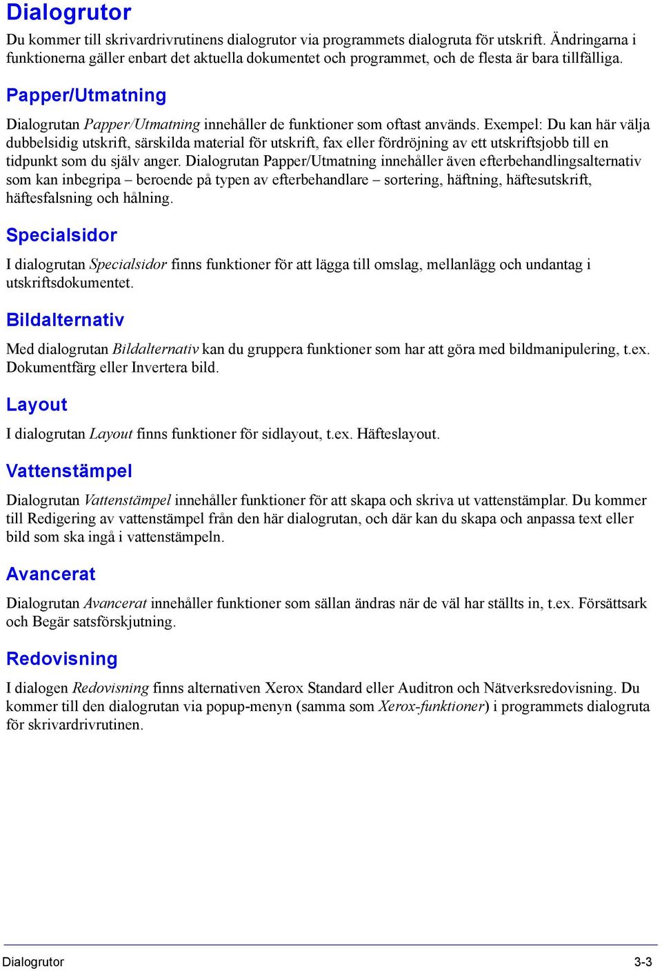 Papper/Utmatning Dialogrutan Papper/Utmatning innehåller de funktioner som oftast används.