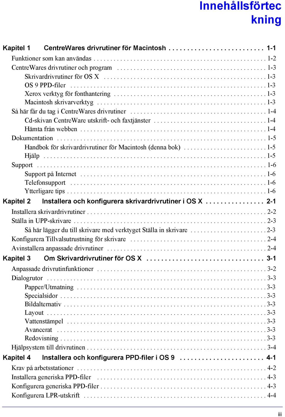 ............................................. 1-3 Macintosh skrivarverktyg................................................... 1-3 Så här får du tag i CentreWares drivrutiner.