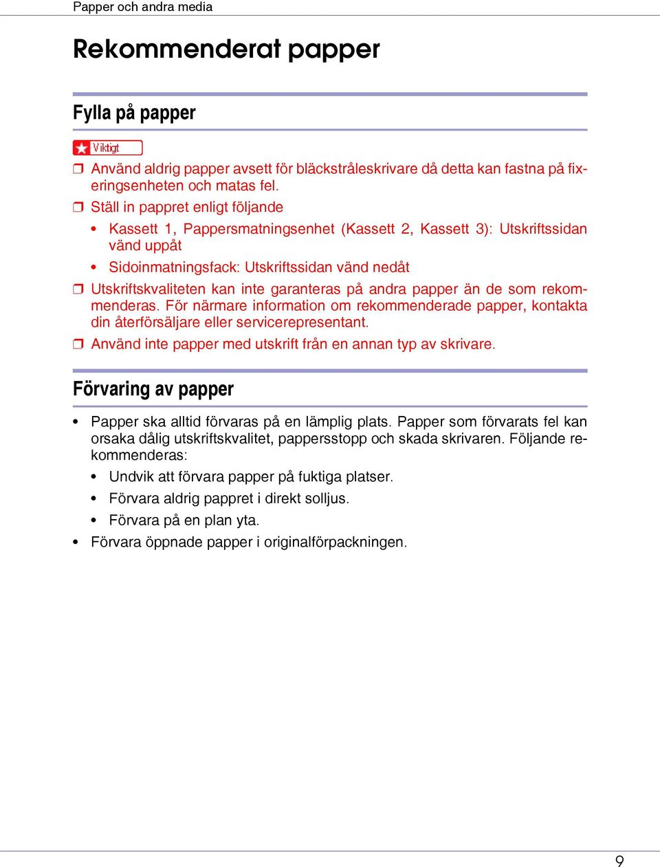 garanteras på andra papper än de som rekommenderas. För närmare information om rekommenderade papper, kontakta din återförsäljare eller servicerepresentant.