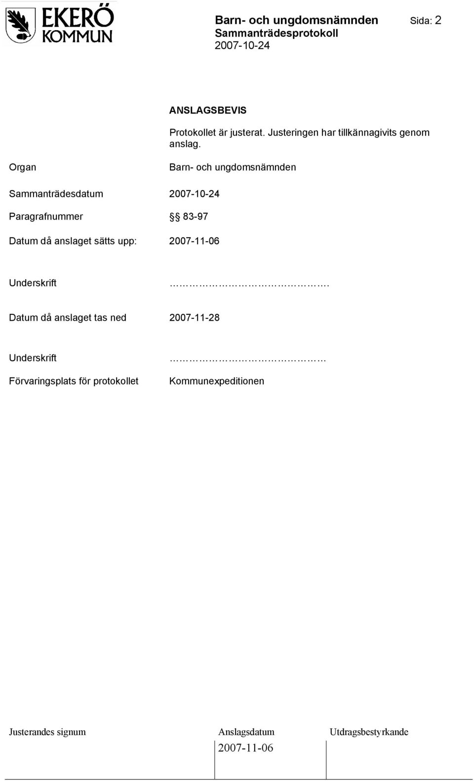 Organ Sammanträdesdatum Paragrafnummer Barn- och ungdomsnämnden 83-97 Datum då