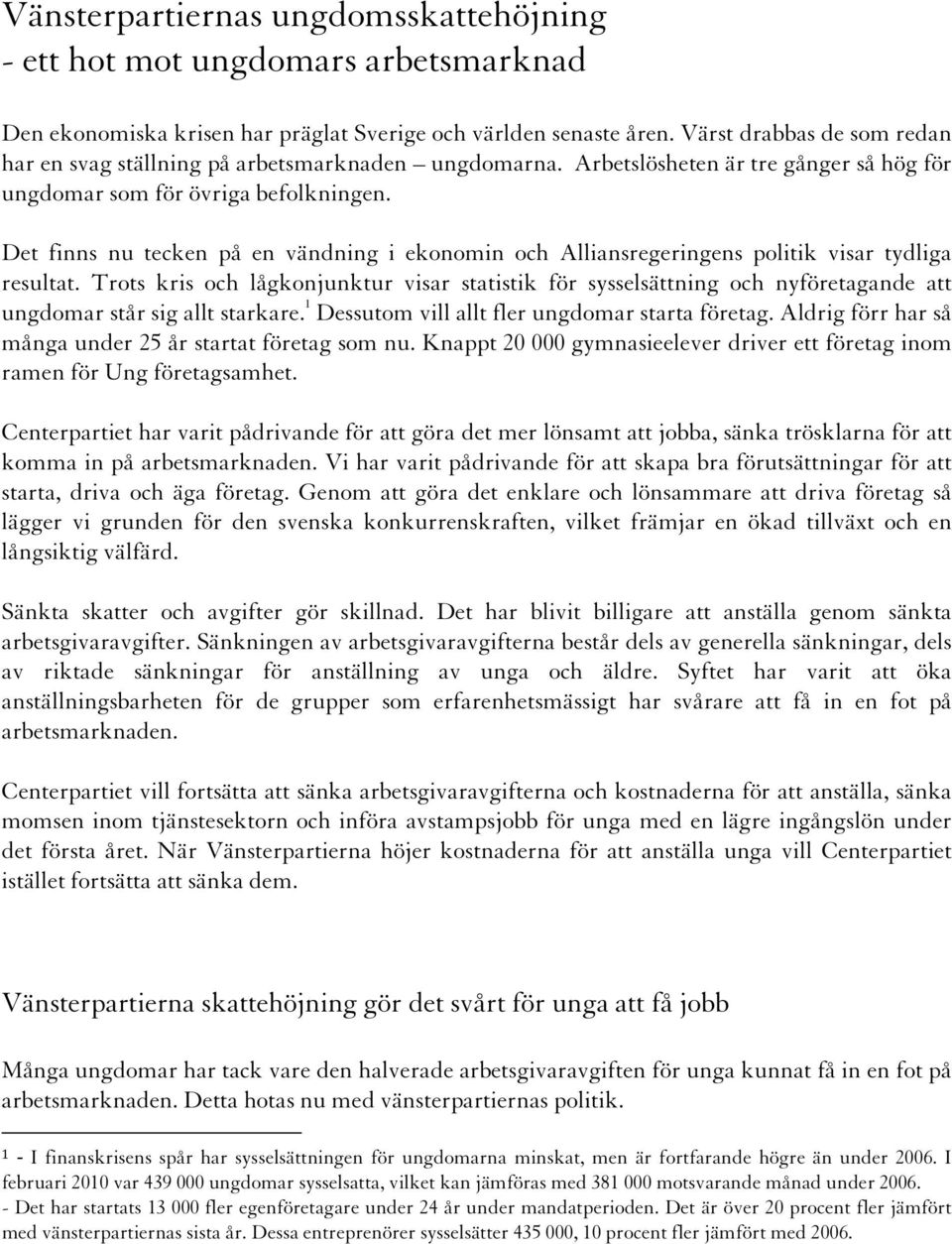 Det finns nu tecken på en vändning i ekonomin och Alliansregeringens politik visar tydliga resultat.