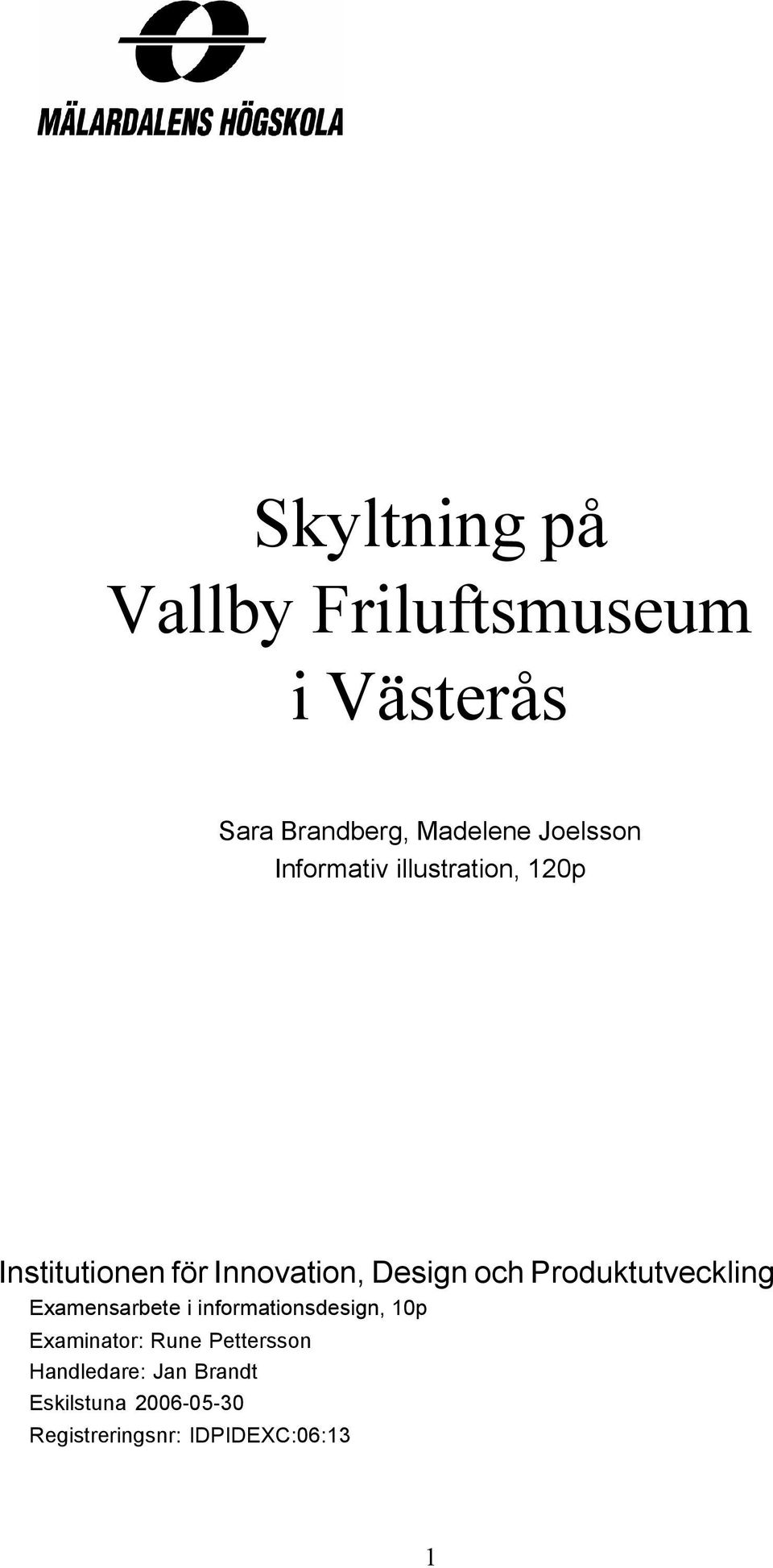 och Produktutveckling Examensarbete i informationsdesign, 10p Examinator: Rune