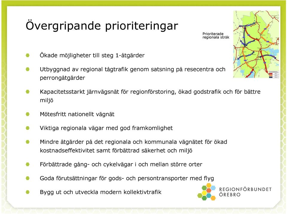 vägar med god framkomlighet Mindre åtgärder på det regionala och kommunala vägnätet för ökad kostnadseffektivitet samt förbättrad säkerhet och miljö