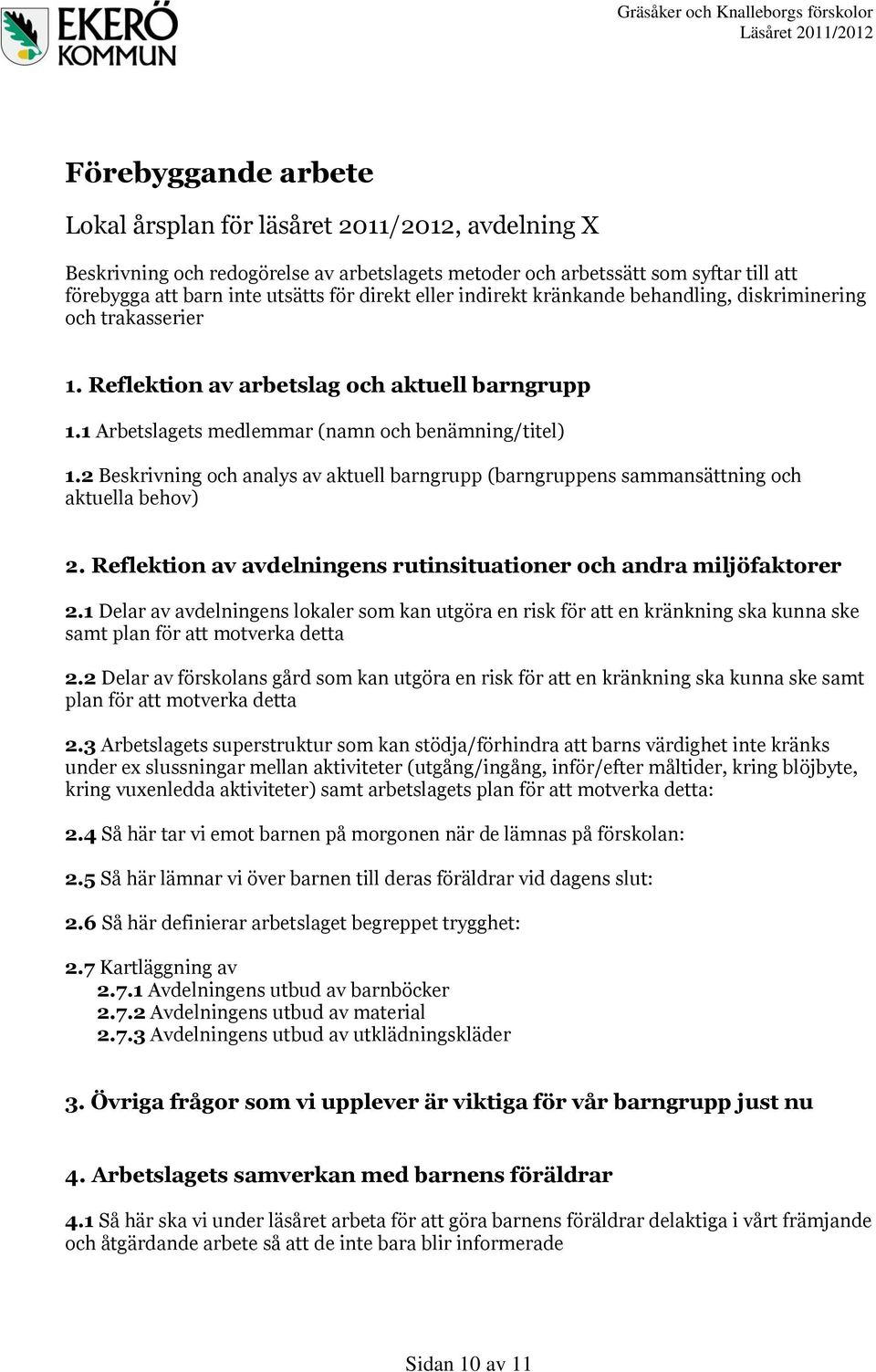 2 Beskrivning och analys av aktuell barngrupp (barngruppens sammansättning och aktuella behov) 2. Reflektion av avdelningens rutinsituationer och andra miljöfaktorer 2.