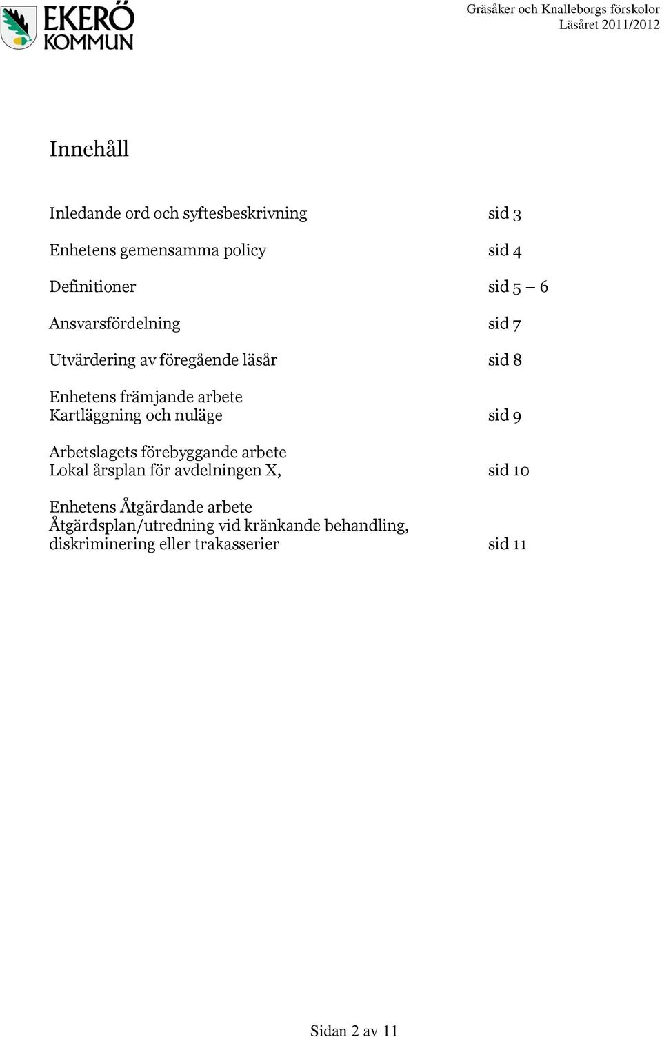 nuläge sid 9 Arbetslagets förebyggande arbete Lokal årsplan för avdelningen X, sid 10 Enhetens Åtgärdande