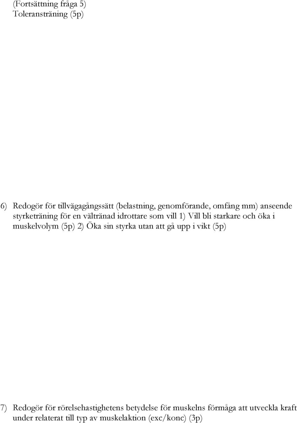 starkare och öka i muskelvolym (5p) 2) Öka sin styrka utan att gå upp i vikt (5p) 7) Redogör för