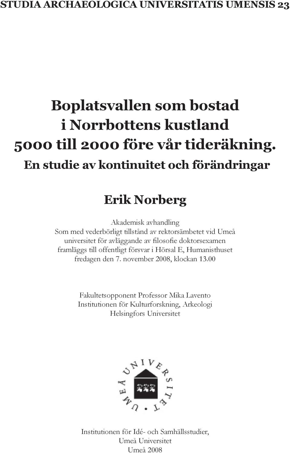 avläggande av filosofie doktorsexamen framläggs till offentligt försvar i Hörsal E, Humanisthuset fredagen den 7. november 2008, klockan 13.