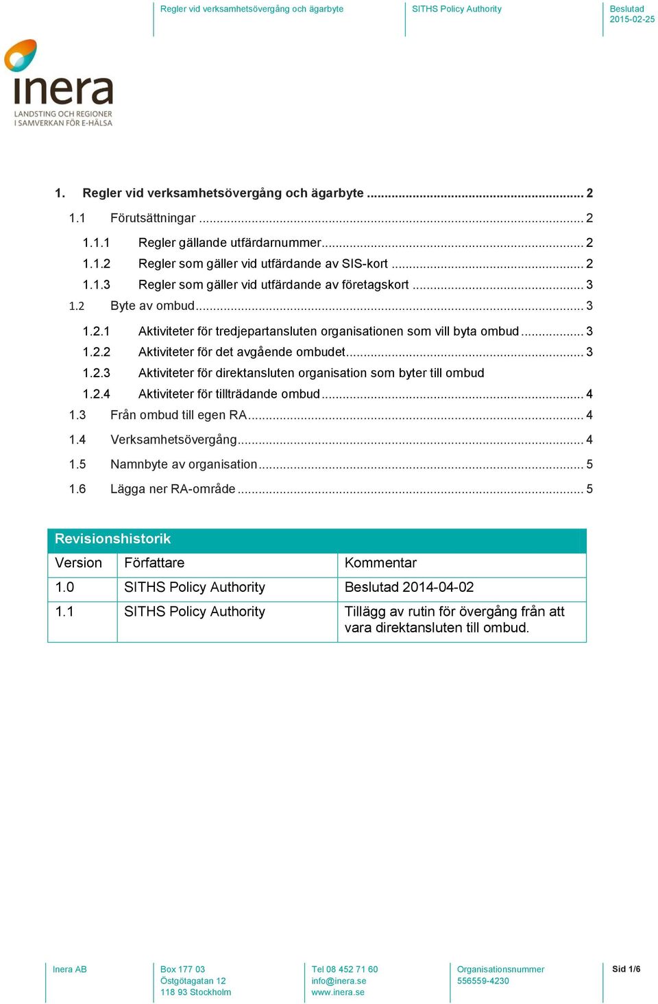 2.4 Aktiviteter för tillträdande mbud... 4 1.3 Från mbud till egen RA... 4 1.4 Verksamhetsövergång... 4 1.5 Namnbyte av rganisatin... 5 1.6 Lägga ner RA-mråde.