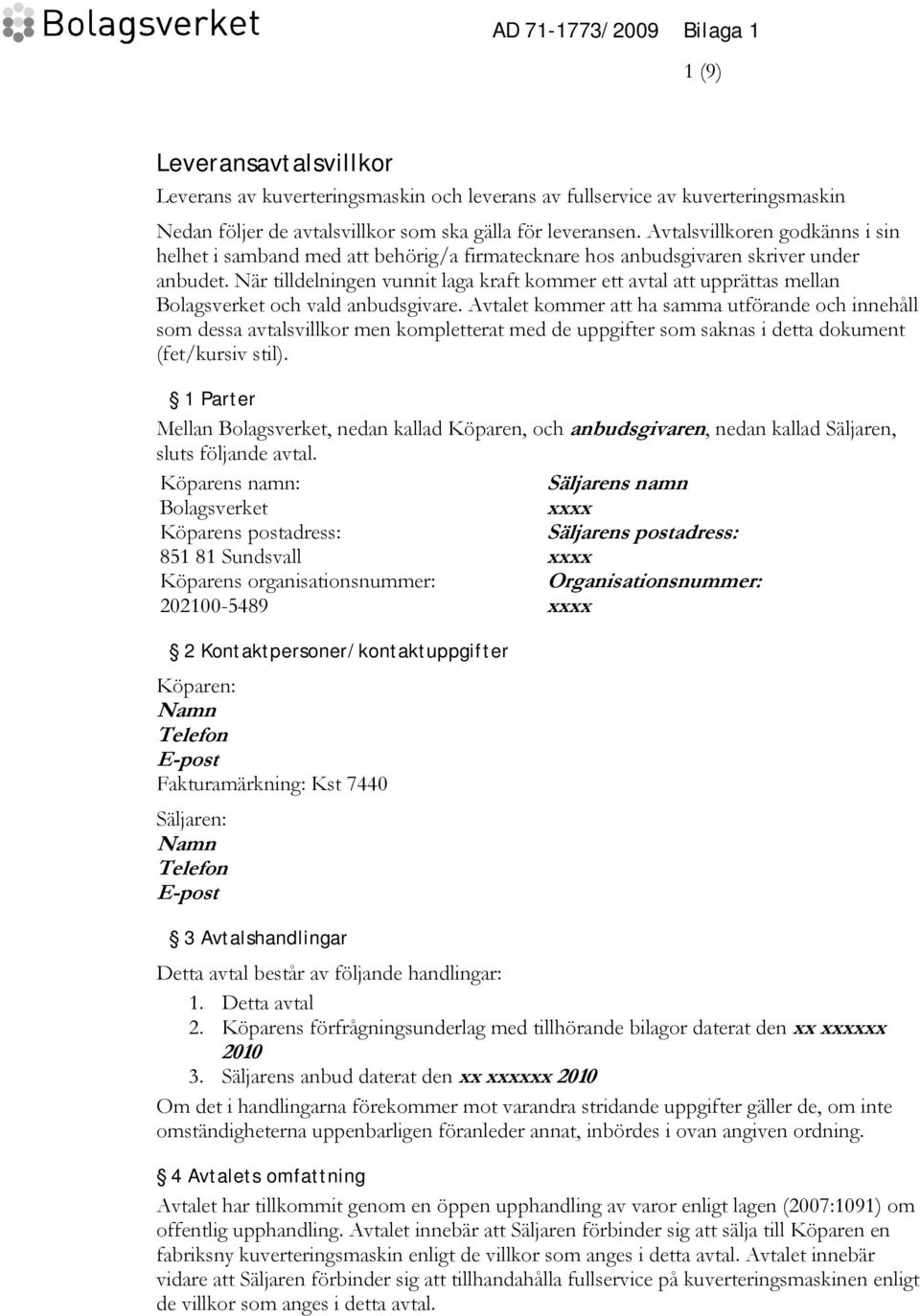 När tilldelningen vunnit laga kraft kommer ett avtal att upprättas mellan Bolagsverket och vald anbudsgivare.