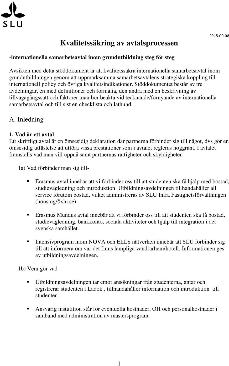 Stöddokumentet består av tre avdelningar, en med definitioner och formalia, den andra med en beskrivning av tillvägagångssätt och faktorer man bör beakta vid tecknande/förnyande av internationella