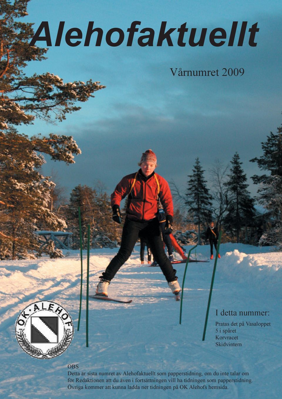 du inte talar om för Redaktionen att du även i fortsättningen vill ha tidningen