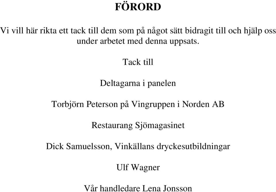 Tack till Deltagarna i panelen Torbjörn Peterson på Vingruppen i Norden AB