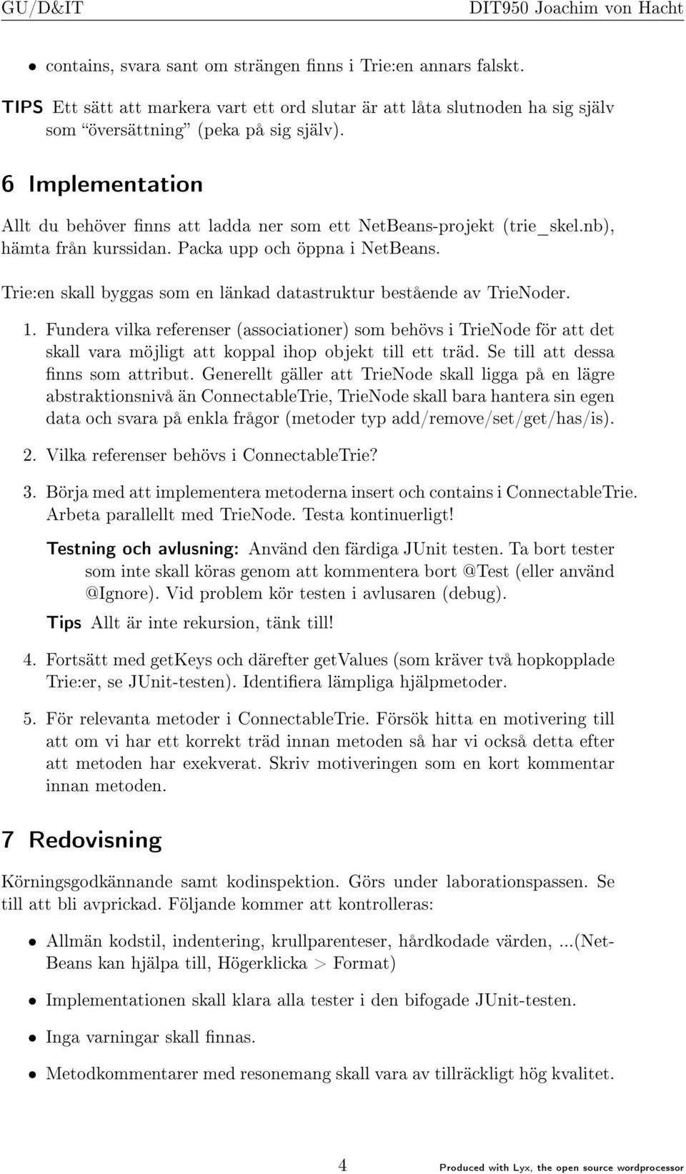 Fundr vilk rfrnsr (ssocitionr) som bhövs i TriNod för tt dt skll vr möjligt tt kol iho objkt till tt träd. S till tt dss nns som ttribut.