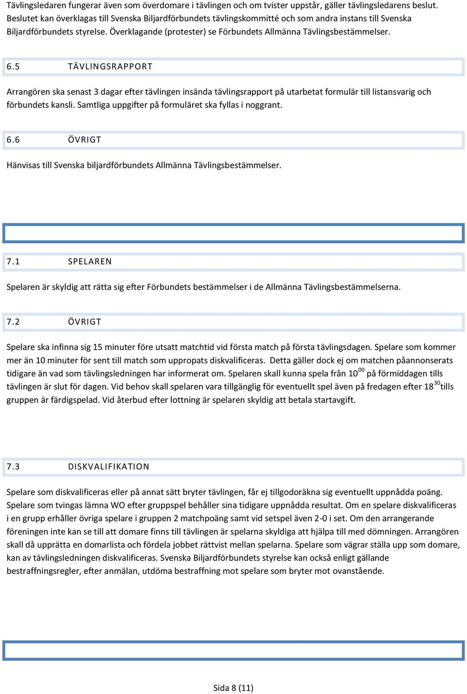 Överklagande (protester) se Förbundets Allmänna Tävlingsbestämmelser. 6.