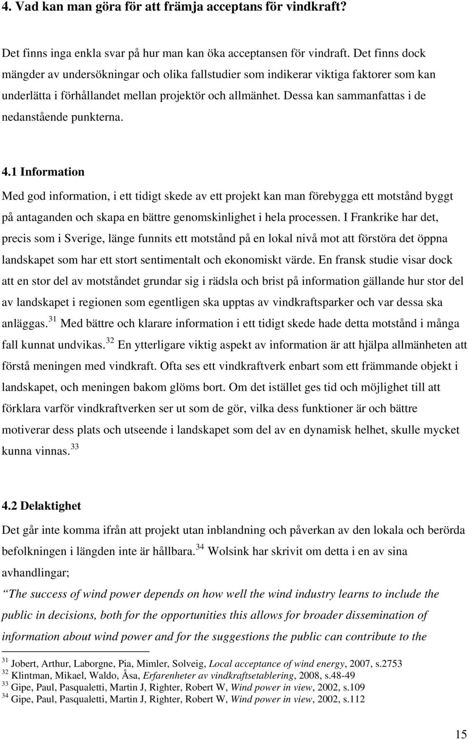 Dessa kan sammanfattas i de nedanstående punkterna. 4.