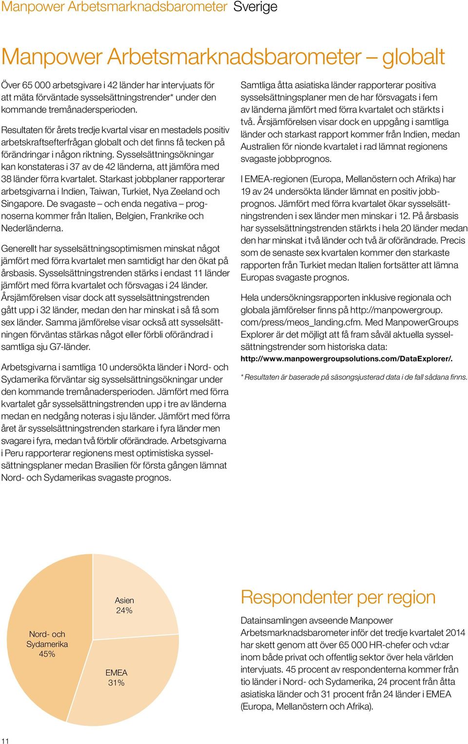 Sysselsättningsökningar kan konstateras i 37 av de 42 länderna, att jämföra med 38 länder förra kvartalet.