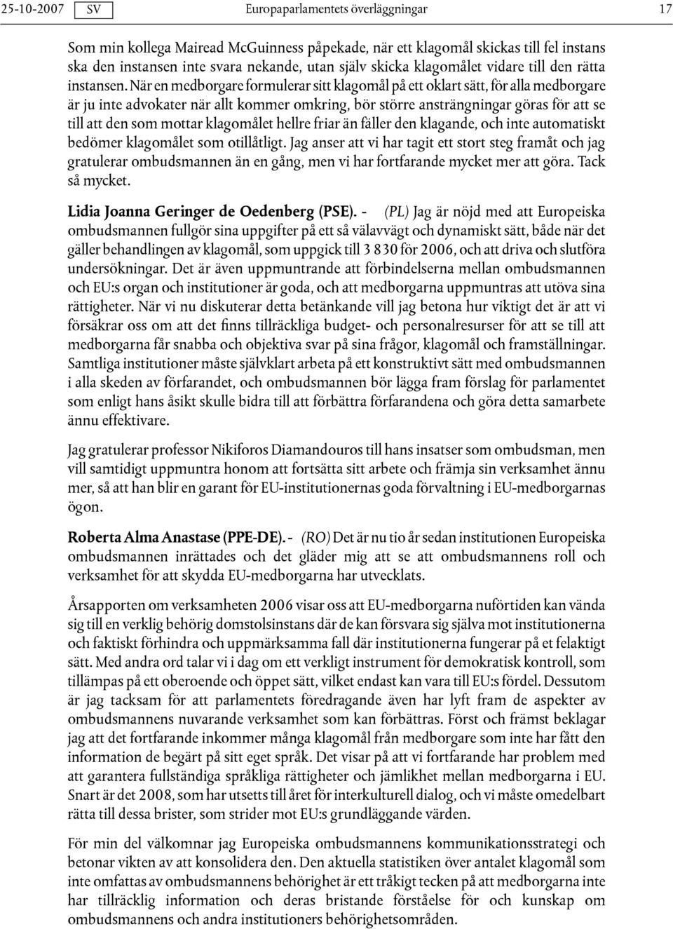 klagomålet hellre friar än fäller den klagande, och inte automatiskt bedömer klagomålet som otillåtligt.